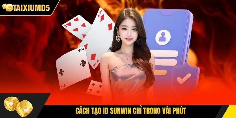 Cách tạo ID Sunwin chỉ trong vài phút