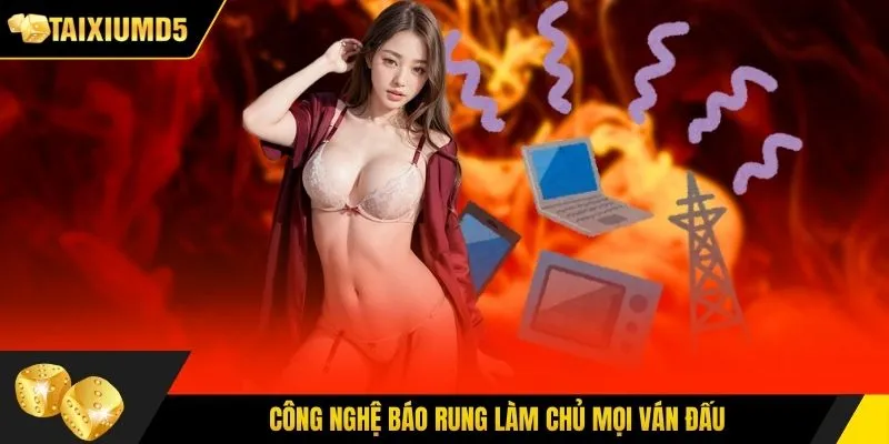 Công nghệ báo rung làm chủ mọi ván đấu