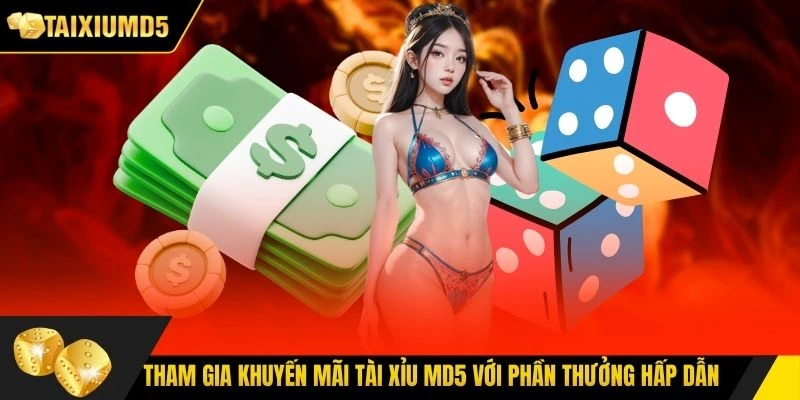 Tham gia khuyến mãi Tài Xỉu MD5 với phần thưởng hấp dẫn